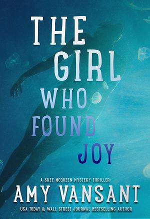 The Girl Who Found Joy by Amy Vansant, Amy Vansant