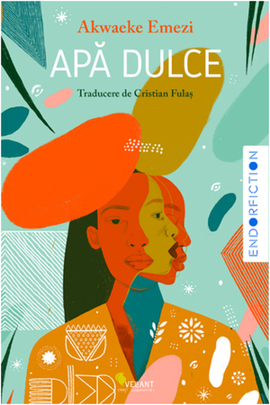 Apă dulce by Akwaeke Emezi