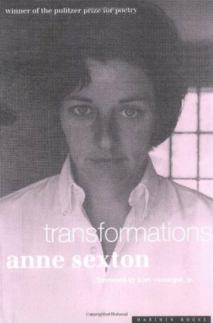 Transformations by Anne Sexton, Barbara Swan, Kurt Vonnegut