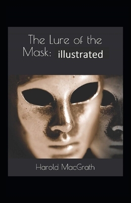 The Lure of the Mask Illustrated by Harold Macgrath