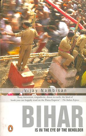 Bihar is in the Eye of the Beholder by Vijay Nambisan