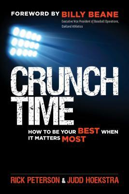 Crunch Time: How to Be Your Best When It Matters Most by Judd Hoekstra, Rick Peterson