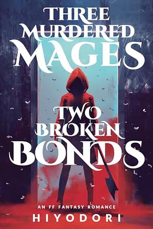 Three Murdered Mages, Two Broken Bonds by Hiyodori