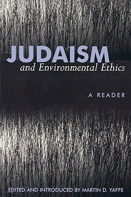 Judaism and Environmental Ethics: A Reader by Martin D. Yaffe