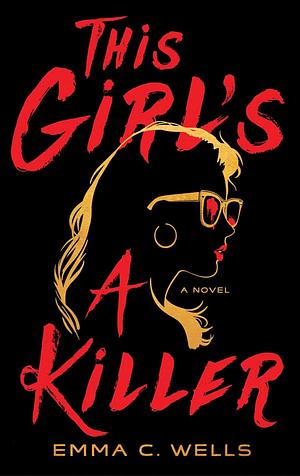 This Girl's A Killer by Emma C. Wells