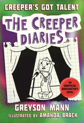 Creeper's Got Talent, Volume 2: The Creeper Diaries, an Unofficial Minecrafter's Novel, Book Two by Greyson Mann