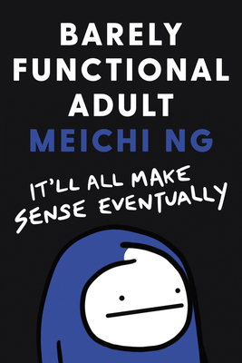 Barely Functional Adult: It'll All Make Sense Eventually by Meichi Ng