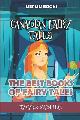 Canadian Fairy Tales: The Best Books of Fairy Tales by Cyrus MacMillan, Merlin Books
