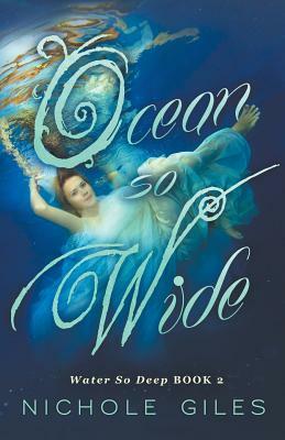 Ocean So Wide: Water So Deep book 2 by Nichole Giles