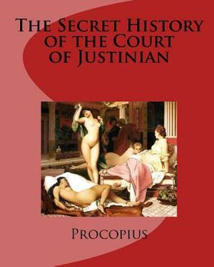 The Secret History of the Court of Justinian by Procopius