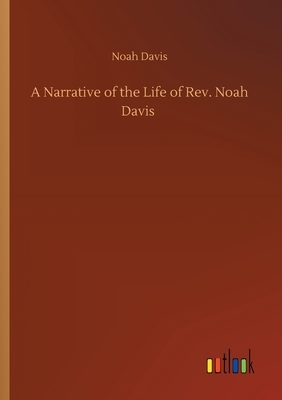 A Narrative of the Life of Rev. Noah Davis by Noah Davis