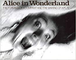 Alice in Wonderland: The Forming of a Company and the Making of a Play by Richard Avedon