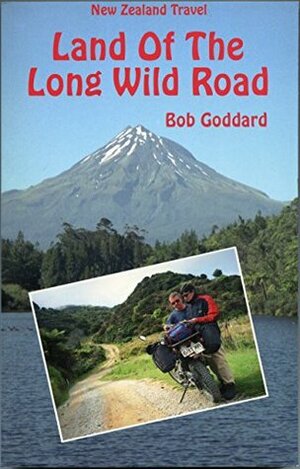 Land of the Long Wild Road by Bob Goddard