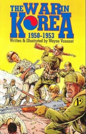 The War in Korea 1950-1953 by Wayne Vansant