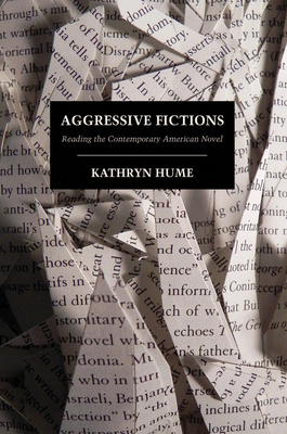 Aggressive Fictions: Reading the Contemporary American Novel by Kathryn Hume