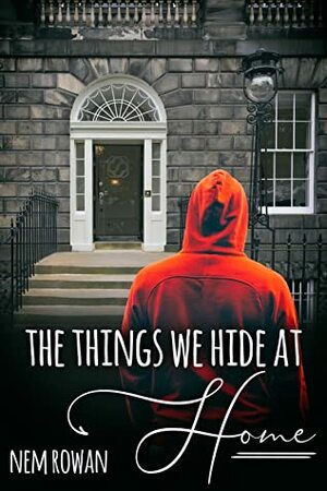 The Things We Hide At Home by Nem Rowan