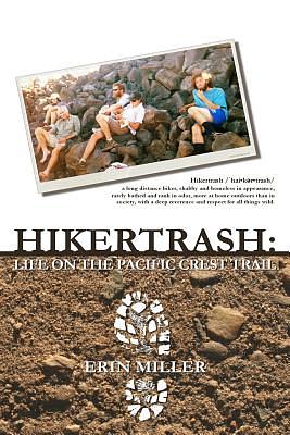 Hikertrash: Life on the Pacific Crest Trail by Erin Miller