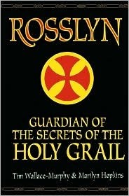 Rosslyn: The Guardian of the Secrets of the Holy Grail by Tim Wallace-Murphy