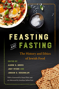 Feasting and Fasting: The History and Ethics of Jewish Food by 