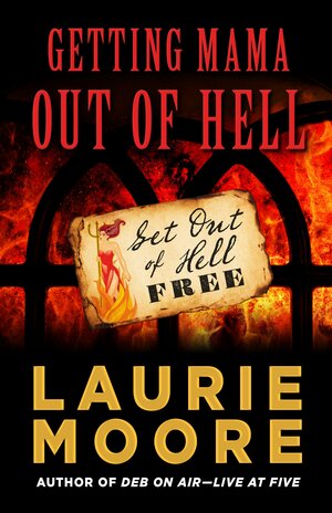 Getting Mama Out of Hell by Laurie Moore