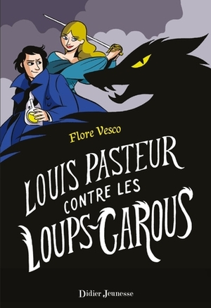 Louis Pasteur contre les Loups-garous by Flore Vesco