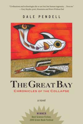The Great Bay: Chronicles of the Collapse by Dale Pendell