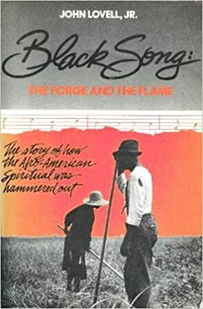 Black Song: The Forge And The Flame: The Story Of How The Afro American Spiritual Was Hammered Out by John Lovell
