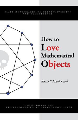 How To Love Mathematical Objects by Kuzhali Manickavel