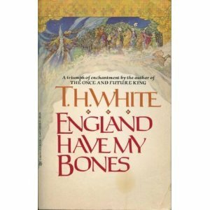 England Have My Bones by T.H. White
