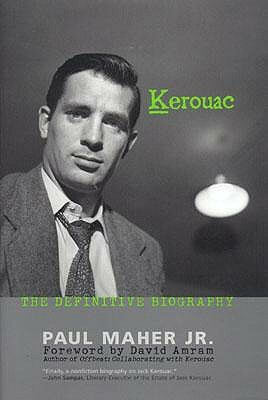 Kerouac: The Definitive Biography by Paul Maher Jr.