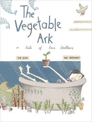 The Vegetable Ark: A Tale of Two Brothers by Kim Kane, Sue deGennaro