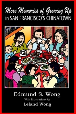 More Memories of Growing Up in San Francisco's Chinatown by Edmund S. Wong