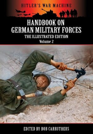 Handbook On German Military Forces - The Illustrated Edition - Volume 2 by Bob Carruthers