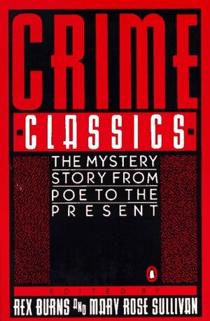 Crime Classics: The Mystery Story from Poe to the Present by Mary Rose Sullivan, Rex Burns