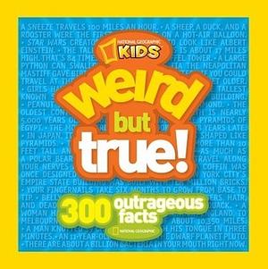 Weird But True: 300 Outrageous Facts by National Geographic Kids