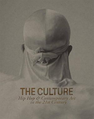 The Culture: Hip Hop &amp; Contemporary Art in the 21st Century by Asma Naeem