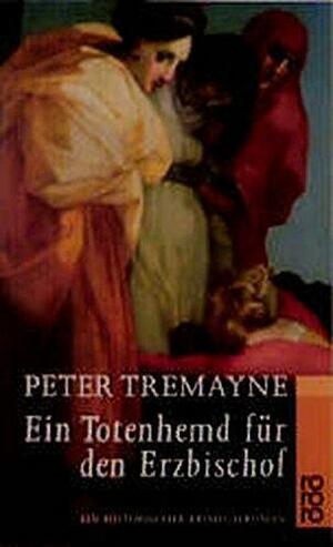 Ein Totenhemd für den Erzbischof: ein historischer Kriminalroman by Peter Tremayne
