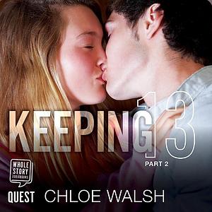 Keeping 13: Part Two by Chloe Walsh