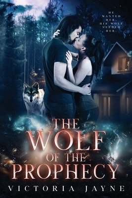 The Wolf of the Prophecy by Victoria Jayne