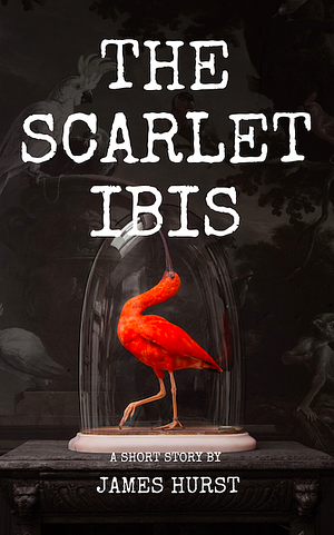 The Scarlet Ibis by James Hurst