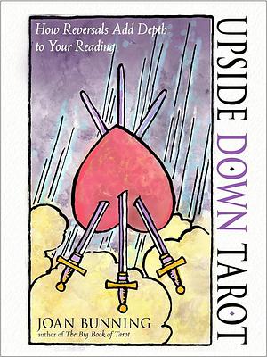 Upside Down Tarot: How Reversals Add Depth to Your Reading by Joan Bunning