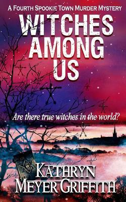 Witches Among Us: The fourth Spookie Town Murder Mystery. by Kathryn Meyer Griffith