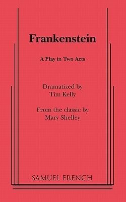 Frankenstein: Play (Acting Edition) by Tim Kelly