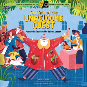 The Unwelcome Guest: A Read-Aloud Folktale with Storytelling Activities; A Circle Round Book by Rebecca Sheir, Mert Tugen