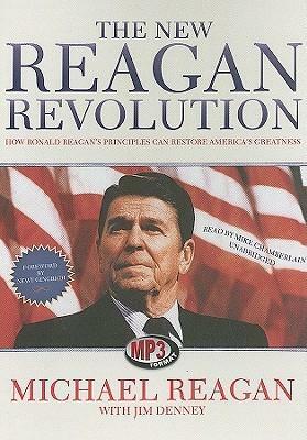 The New Reagan Revolution: How Ronald Reagan's Principles Can Restore America's Greatness by Michael Reagan