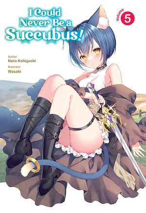 I Could Never Be a Succubus! Volume 5 by Nora Kohigashi