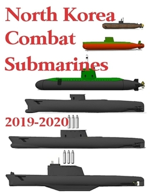 North Korea Combat Submarines: 2019 - 2020 by Luis Ayala