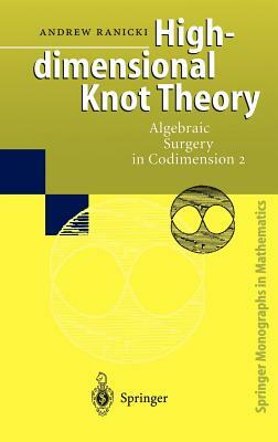 High-Dimensional Knot Theory: Algebraic Surgery in Codimension 2 by Andrew Ranicki