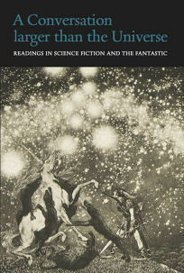 A Conversation Larger than the Universe: Readings in Science Fiction and the Fantastic 1762–2017 by Henry Wessells