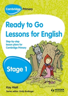 Cambridge Primary Ready to Go Lessons for English Stage 1 by Kay Hiatt